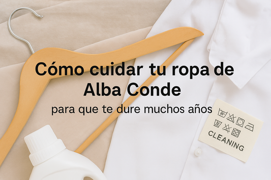 Cómo cuidar tu ropa de Alba Conde para que te dure muchos años
